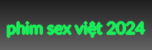 phim sex việt 2024